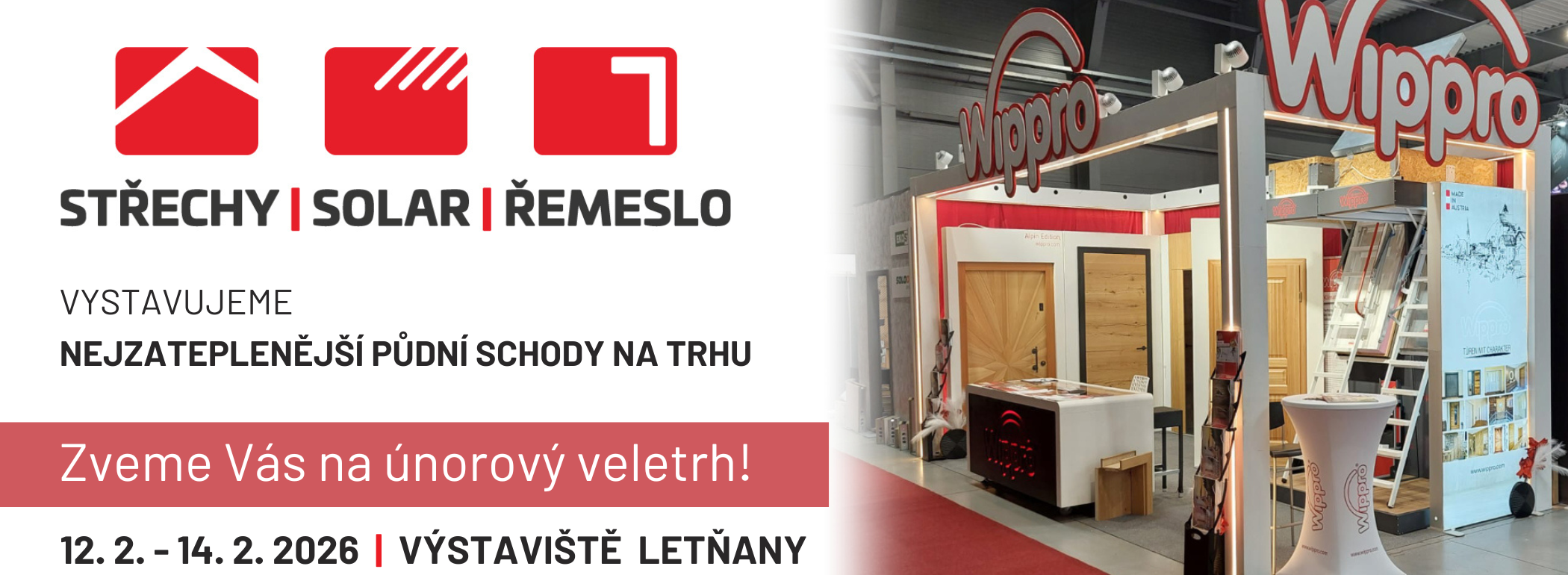Zveme Vás na letošní ročník stavebního veletrhu Střechy-Solar-Řemeslo! Vystavujeme ty nejzateplenější půdní schody na trhu, od rakouského výrobce Wippro.